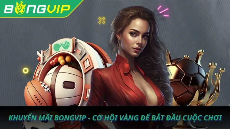 Khuyến mãi hấp dẫn Bongvip